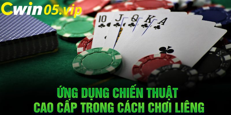 Ứng dụng chiến thuật cao cấp trong cách chơi Liêng