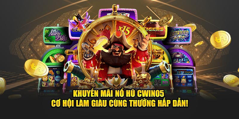 Khuyen-mai-No-hu-Cwin05-Co-hoi-lam-giau-cung-thuong-hap-dan