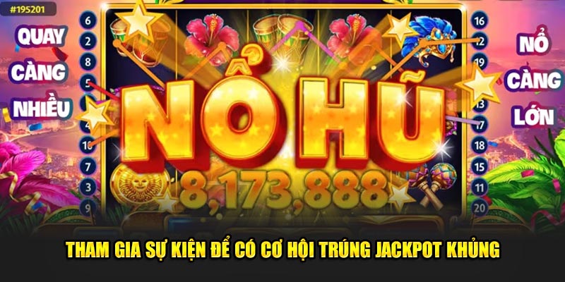 Tham-gia-su-kien-de-co-co-hoi-trung-Jackpot-khung