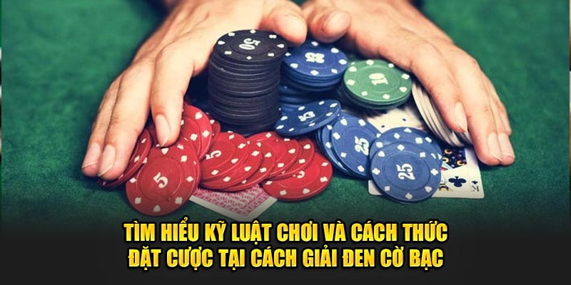 Tim-hieu-ky-luat-choi-va-cach-thuc-dat-cuoc-tai-cach-giai-den-co-bac